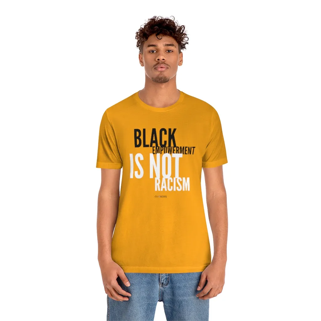 BLACK EMPOWERMENT IS NOT RACISM Unisex T-Shirt