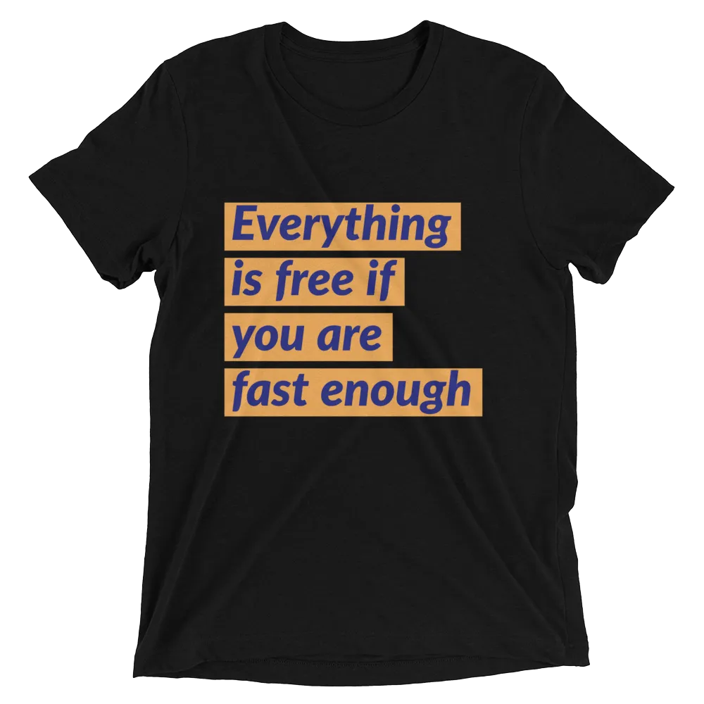 Everything is free if you are fast enough