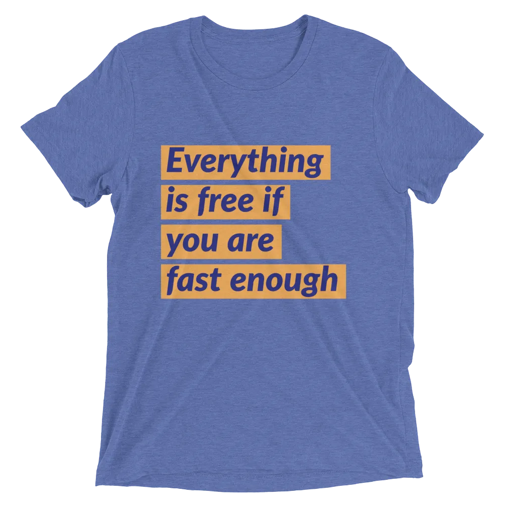 Everything is free if you are fast enough