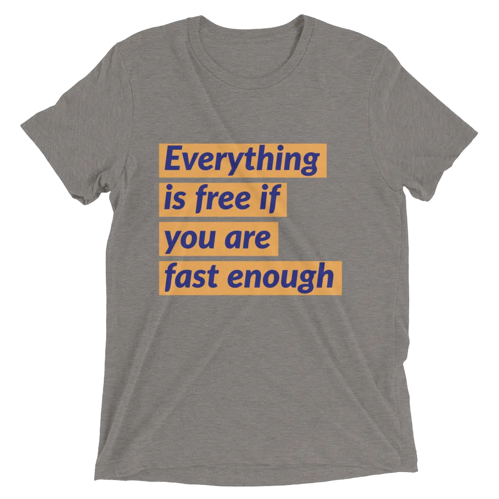 Everything is free if you are fast enough