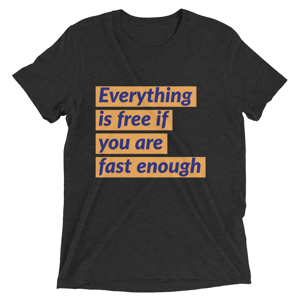 Everything is free if you are fast enough