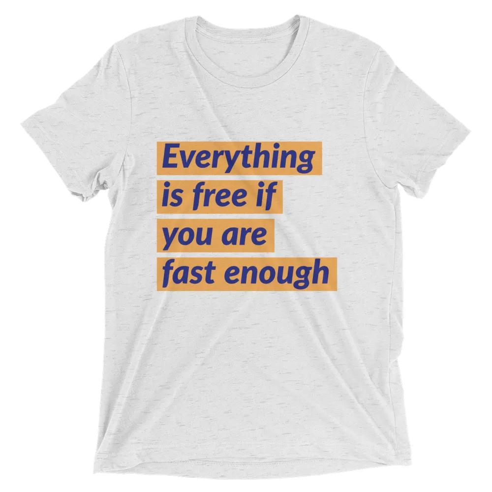 Everything is free if you are fast enough
