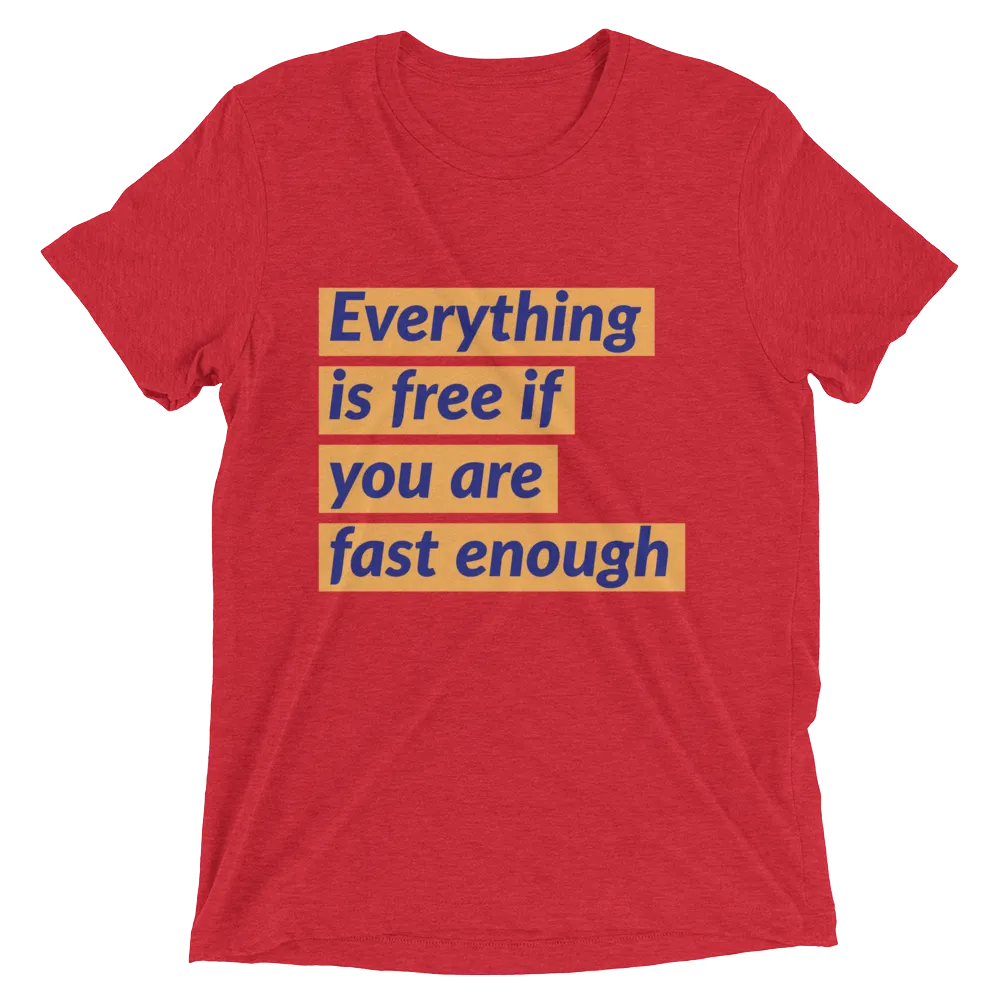 Everything is free if you are fast enough