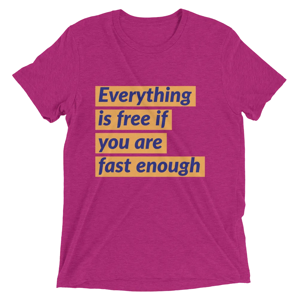 Everything is free if you are fast enough