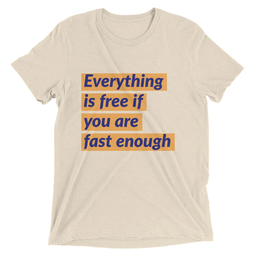 Everything is free if you are fast enough