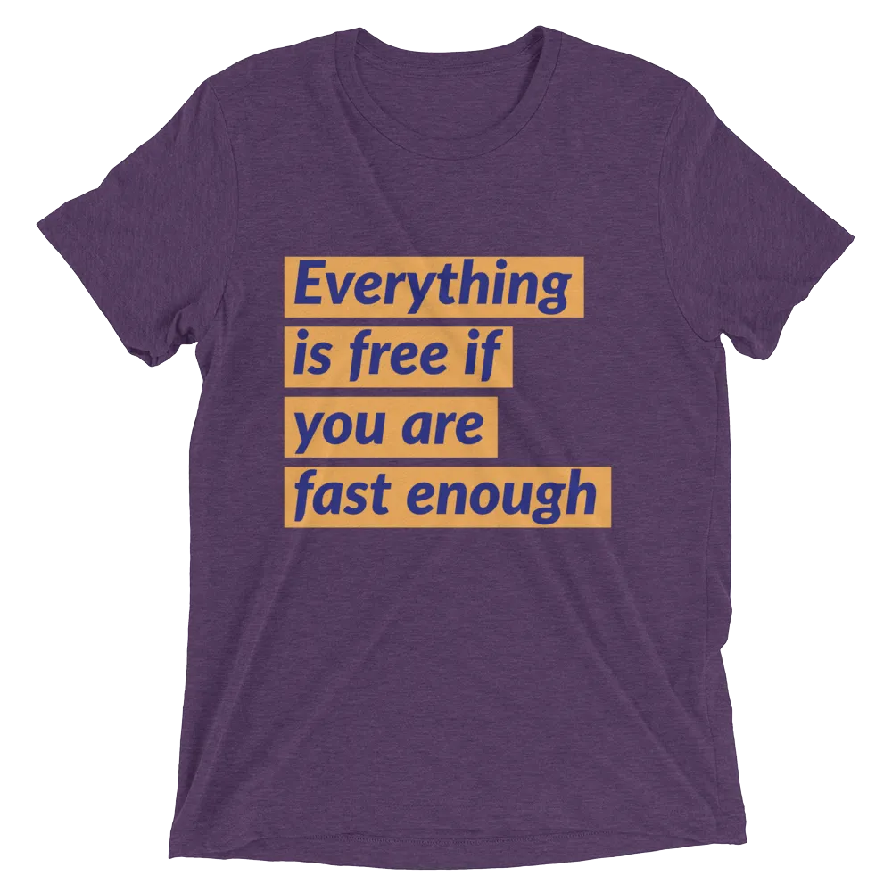 Everything is free if you are fast enough