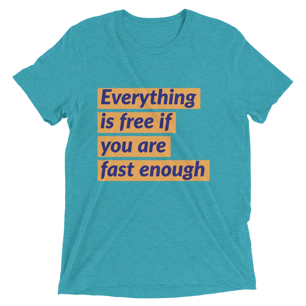 Everything is free if you are fast enough