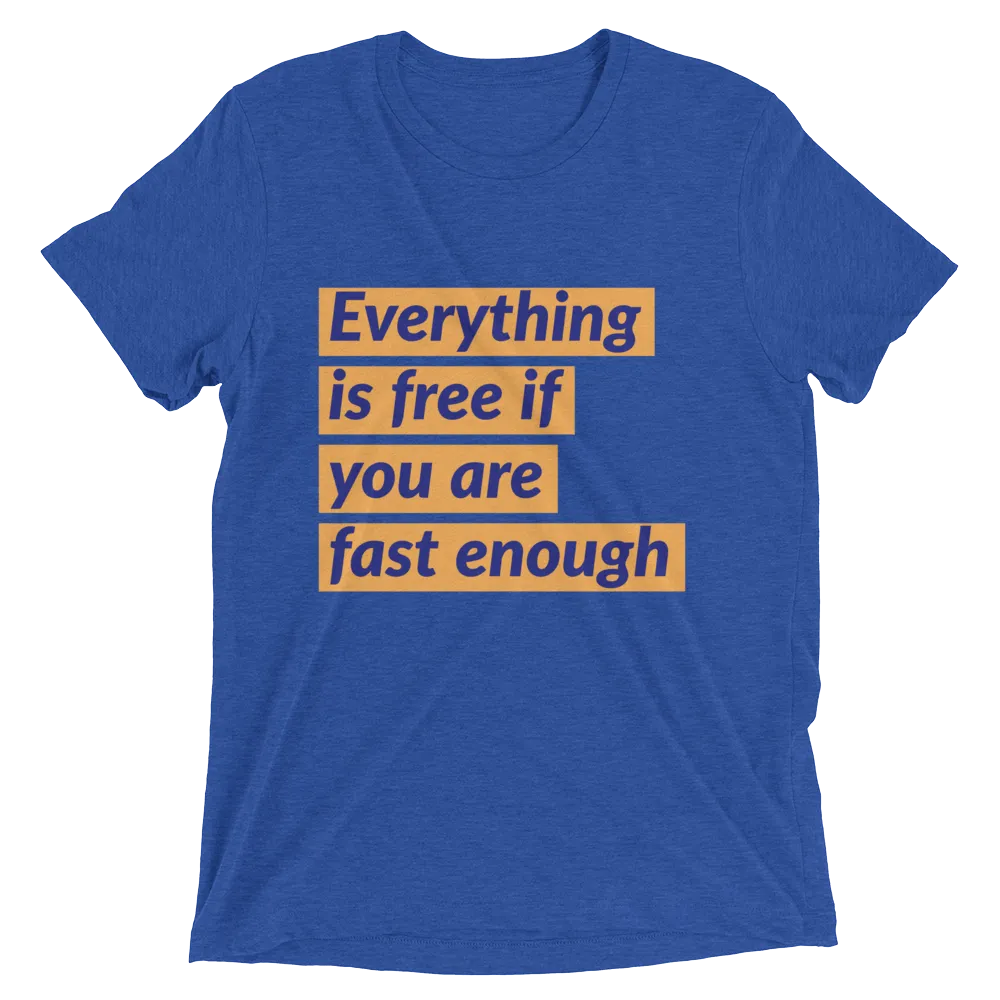 Everything is free if you are fast enough