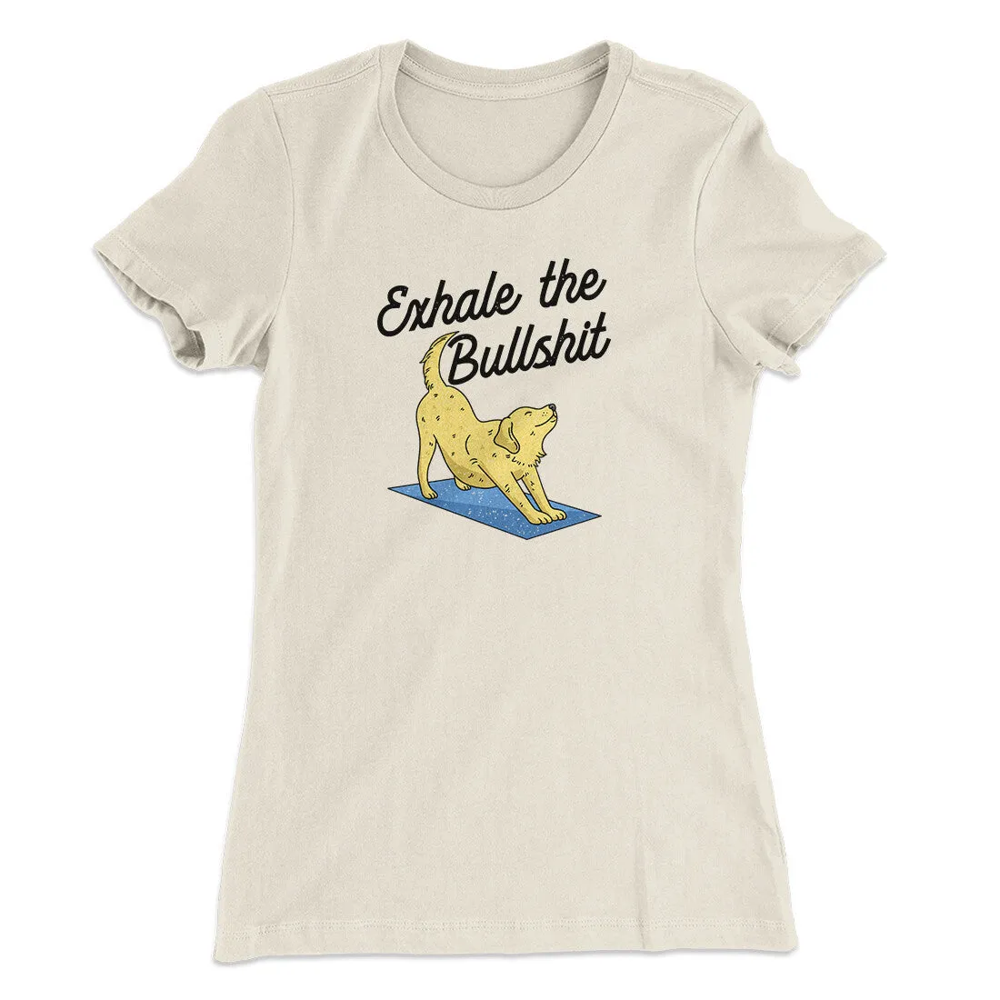 Exhale The Bullshit Women's T-Shirt