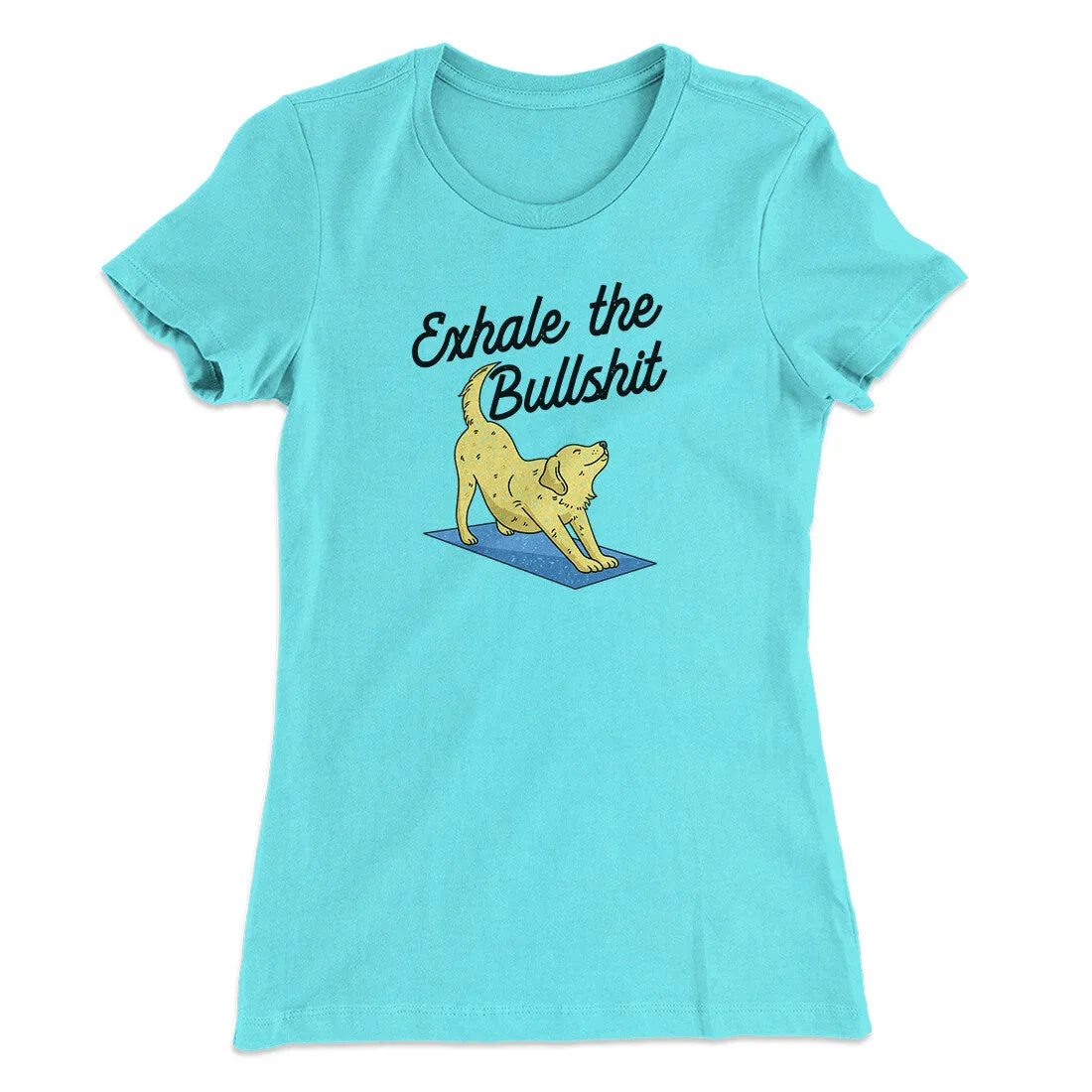Exhale The Bullshit Women's T-Shirt