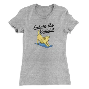 Exhale The Bullshit Women's T-Shirt