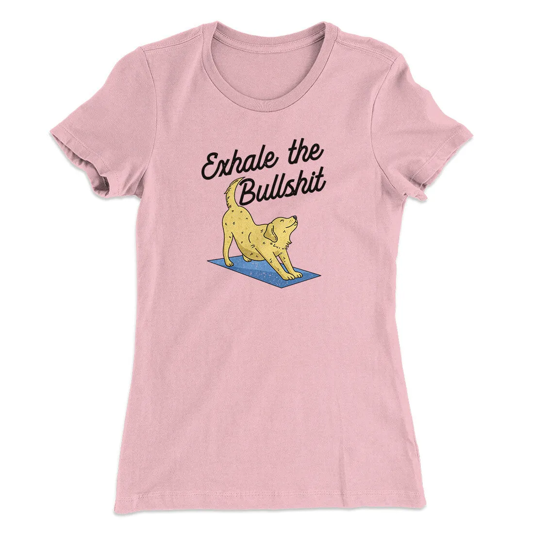 Exhale The Bullshit Women's T-Shirt