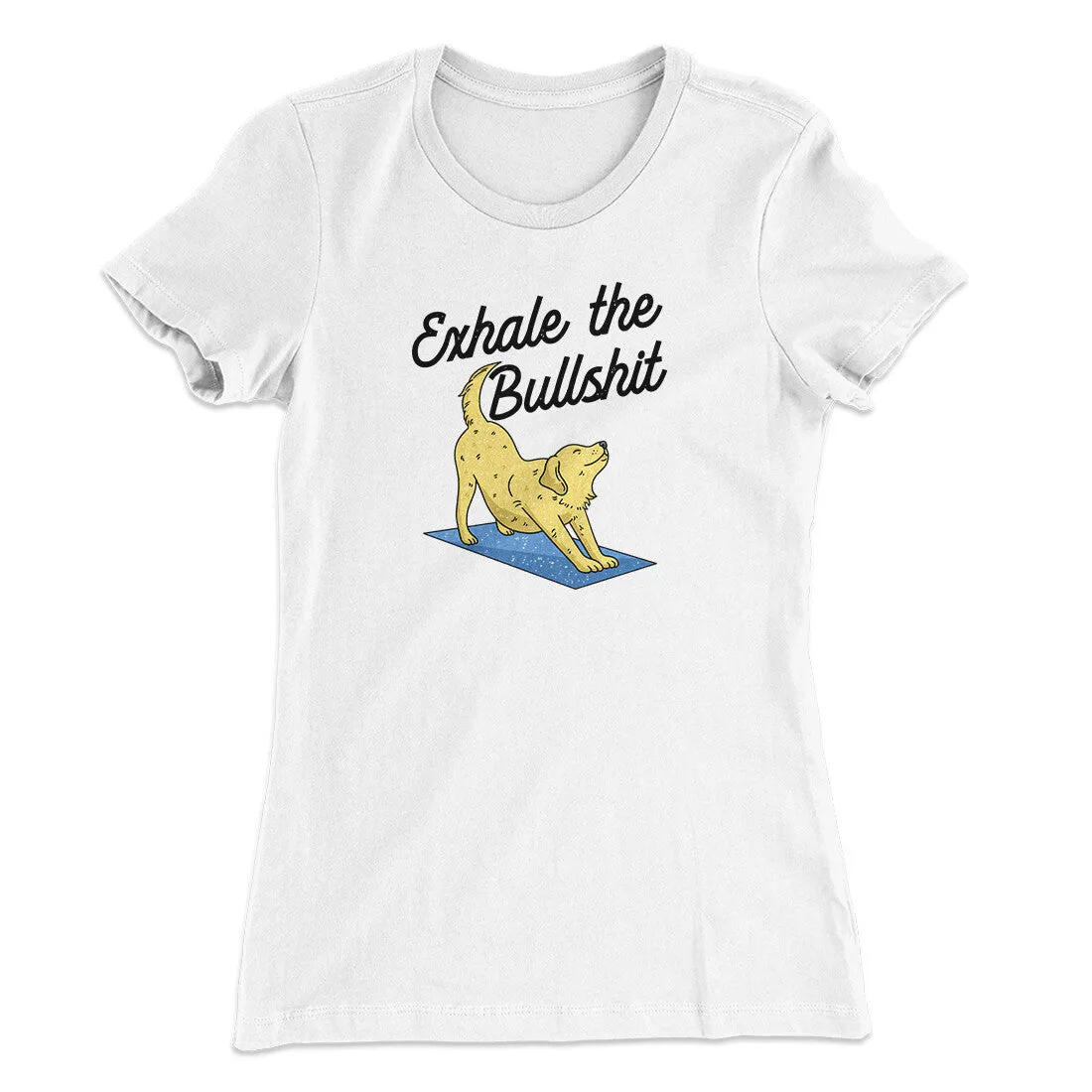 Exhale The Bullshit Women's T-Shirt