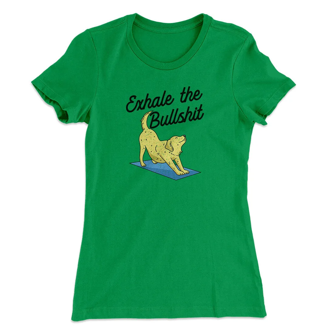Exhale The Bullshit Women's T-Shirt
