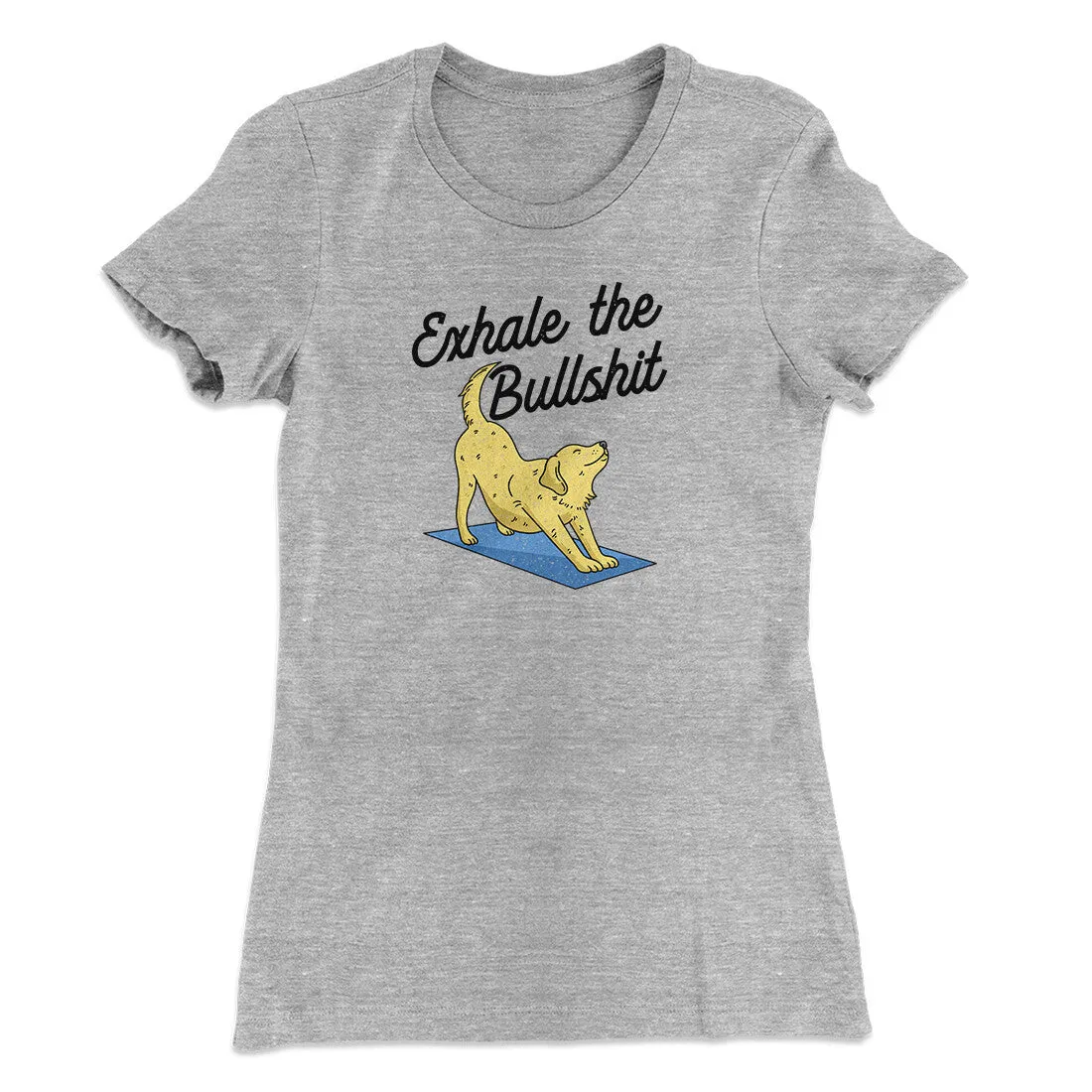 Exhale The Bullshit Women's T-Shirt