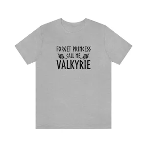 Forget Princess Call Me Valkyrie Unisex T-Shirt