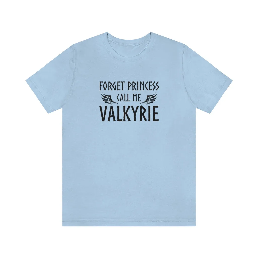 Forget Princess Call Me Valkyrie Unisex T-Shirt