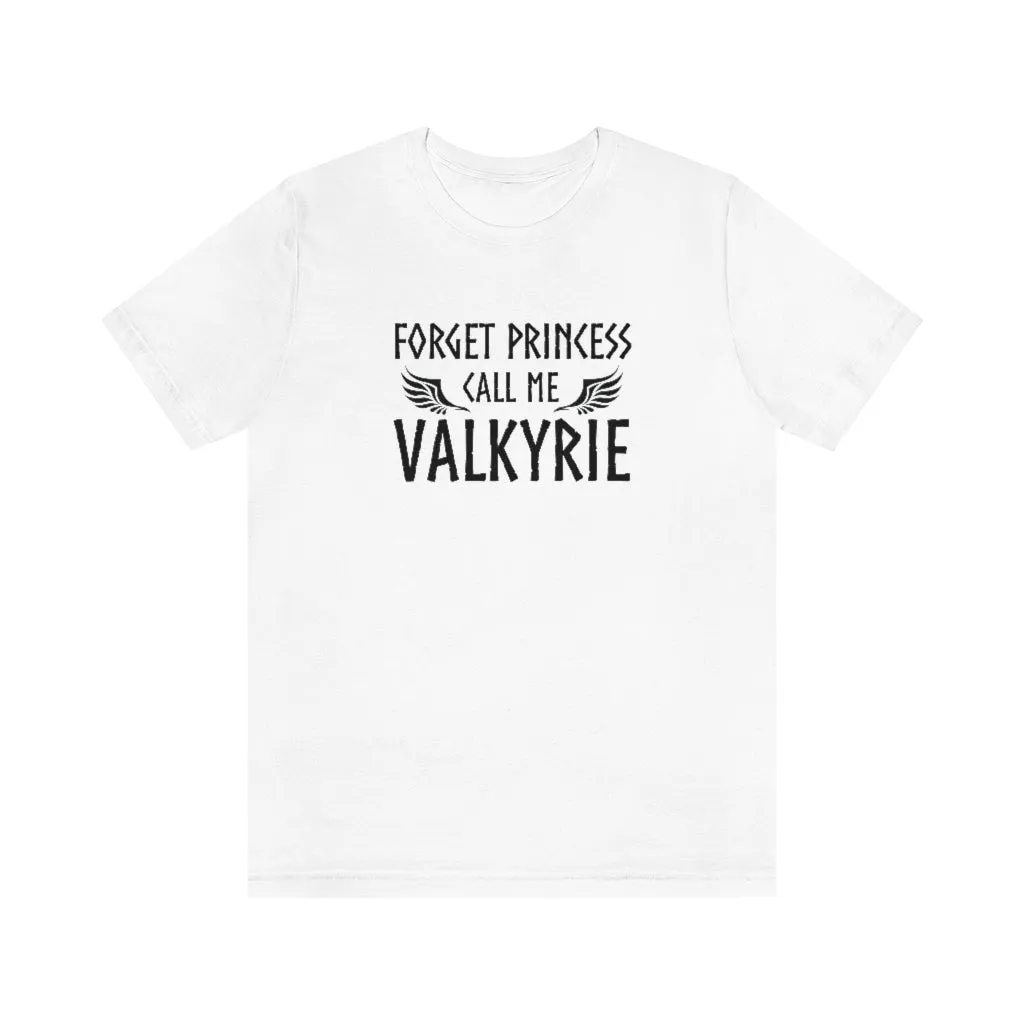 Forget Princess Call Me Valkyrie Unisex T-Shirt