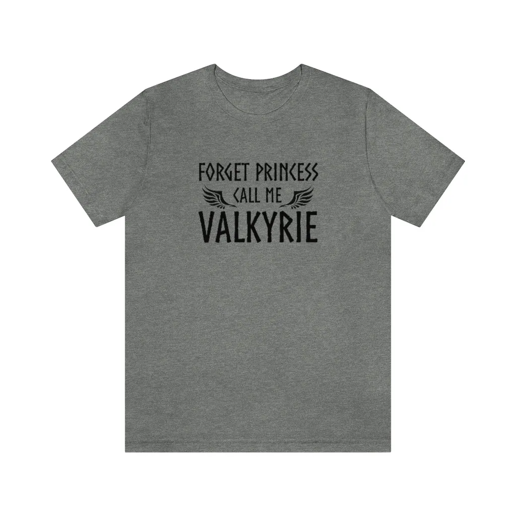Forget Princess Call Me Valkyrie Unisex T-Shirt