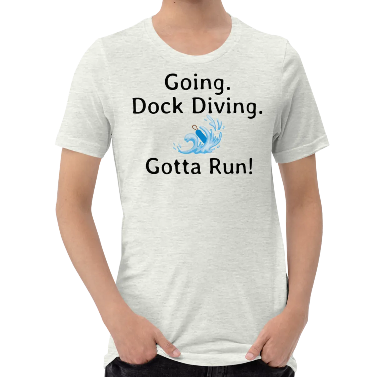 Going. Dock Diving. Gotta Run T-Shirts - Light