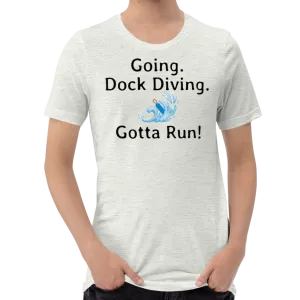 Going. Dock Diving. Gotta Run T-Shirts - Light