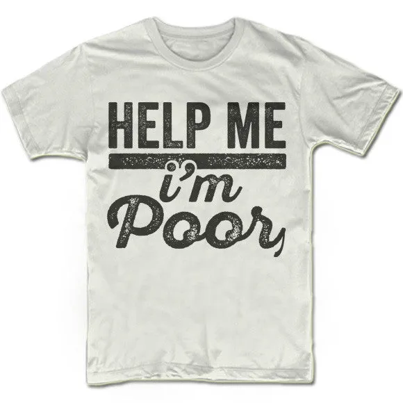 Help Me I'm Poor T-Shirt
