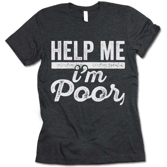 Help Me I'm Poor T-Shirt