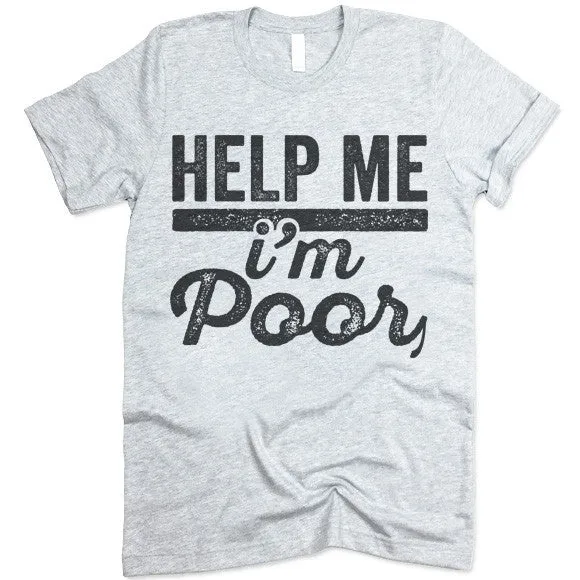 Help Me I'm Poor T-Shirt