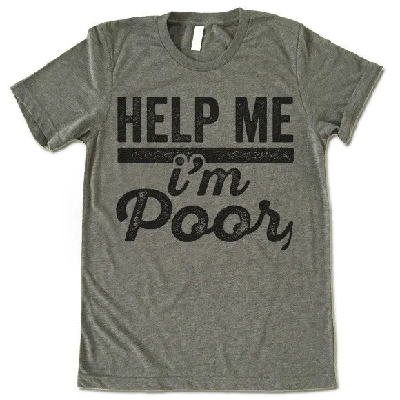 Help Me I'm Poor T-Shirt