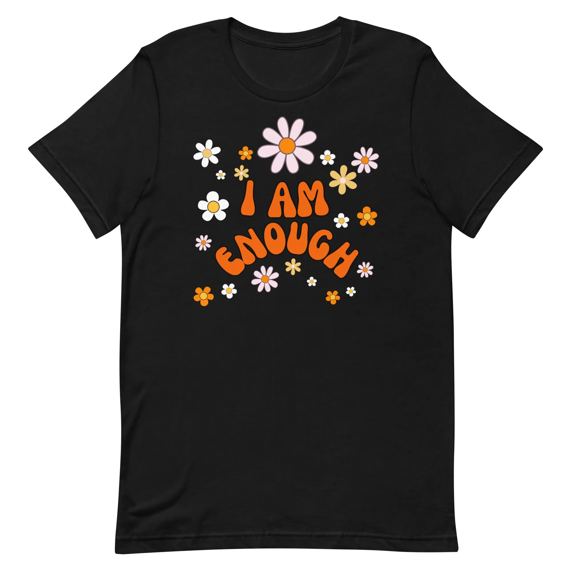 I AM ENOUGH Flower Power Inspirational Affirmation T-Shirt for Women
