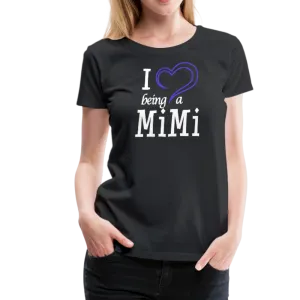 I Love Being A Mimi Women’s Premium T-Shirt (CK1554)