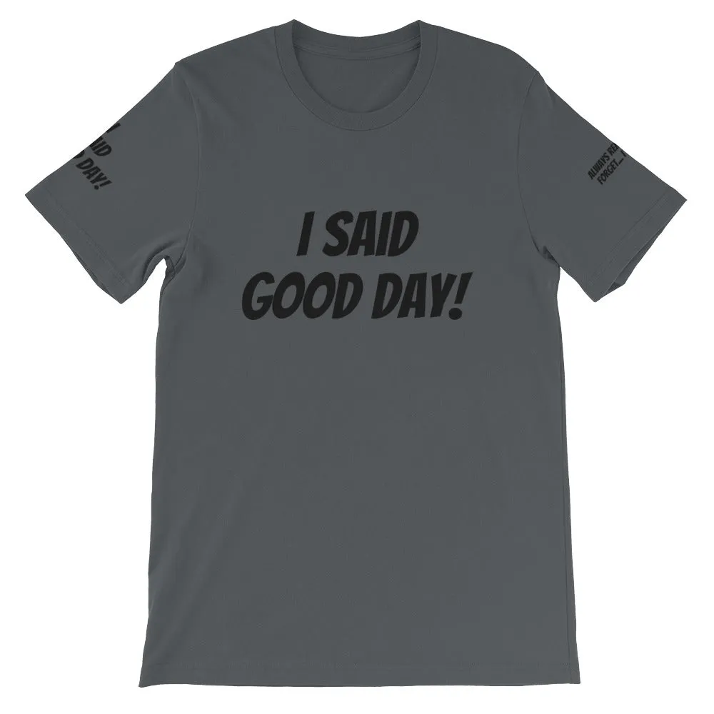 I Said Good Day #TheKAWay Unisex T-Shirt