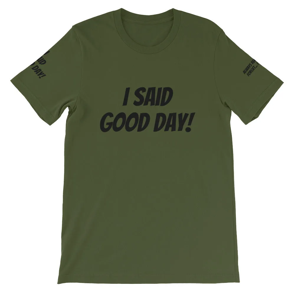 I Said Good Day #TheKAWay Unisex T-Shirt