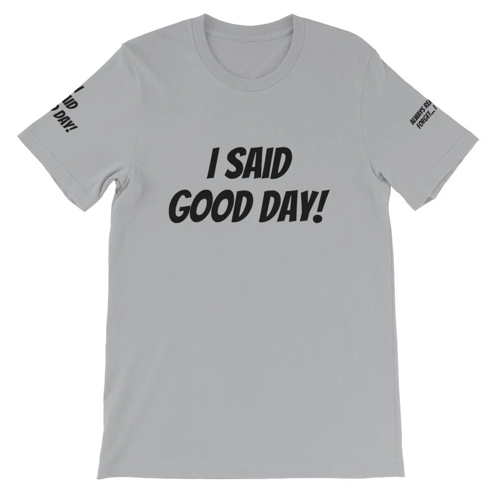 I Said Good Day #TheKAWay Unisex T-Shirt