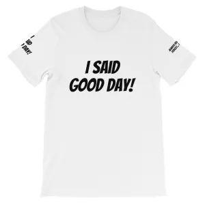 I Said Good Day #TheKAWay Unisex T-Shirt