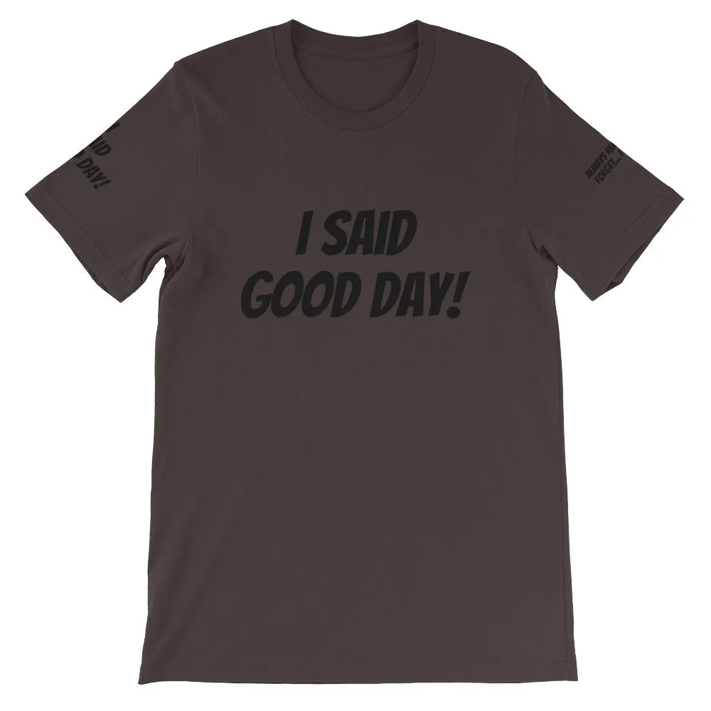 I Said Good Day #TheKAWay Unisex T-Shirt