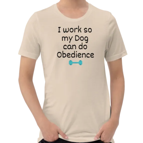I Work so my Dog can do Obedience T-Shirts - Light