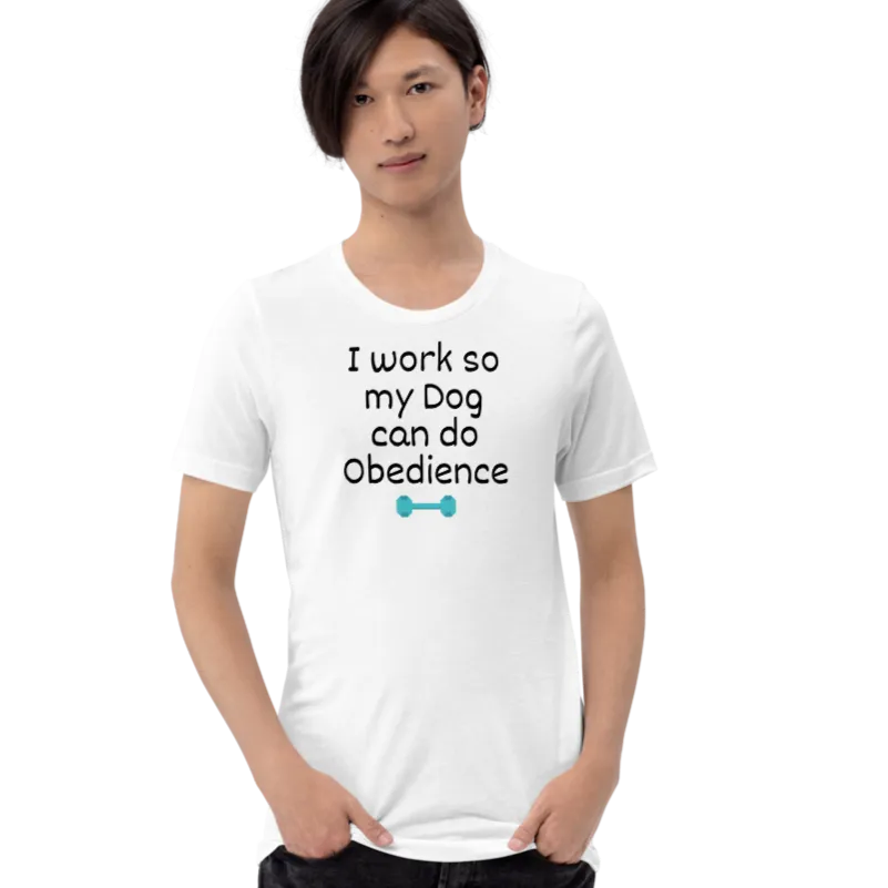 I Work so my Dog can do Obedience T-Shirts - Light