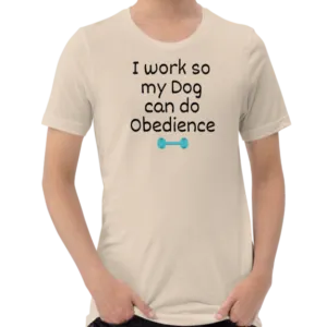 I Work so my Dog can do Obedience T-Shirts - Light