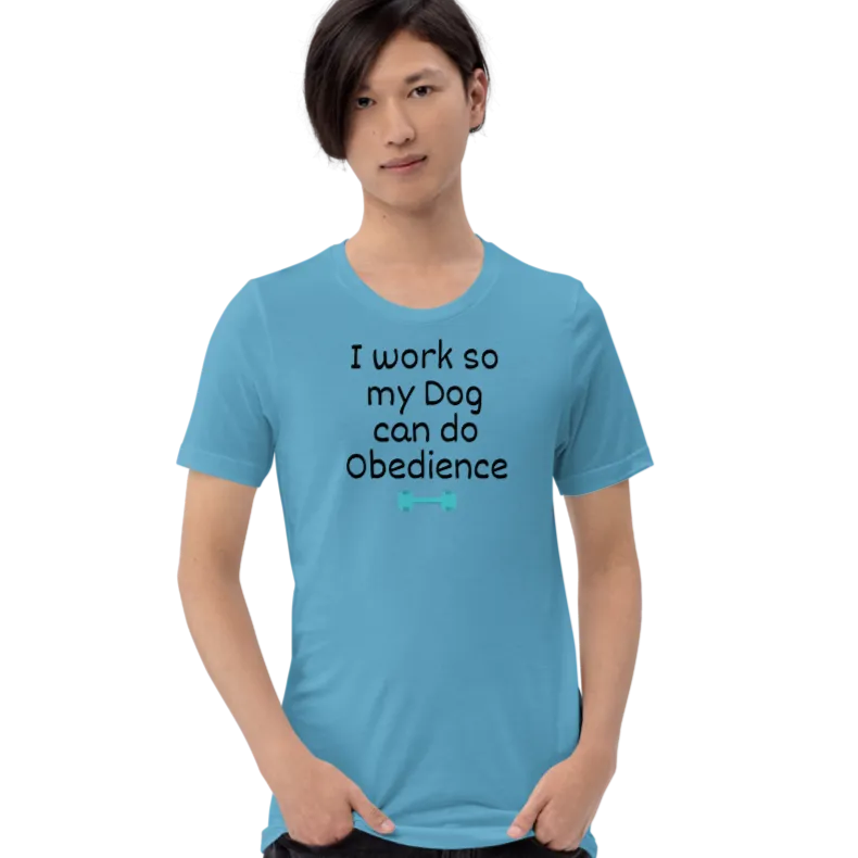 I Work so my Dog can do Obedience T-Shirts - Light