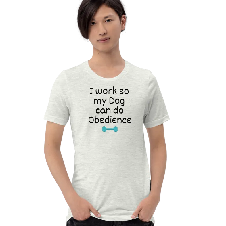 I Work so my Dog can do Obedience T-Shirts - Light