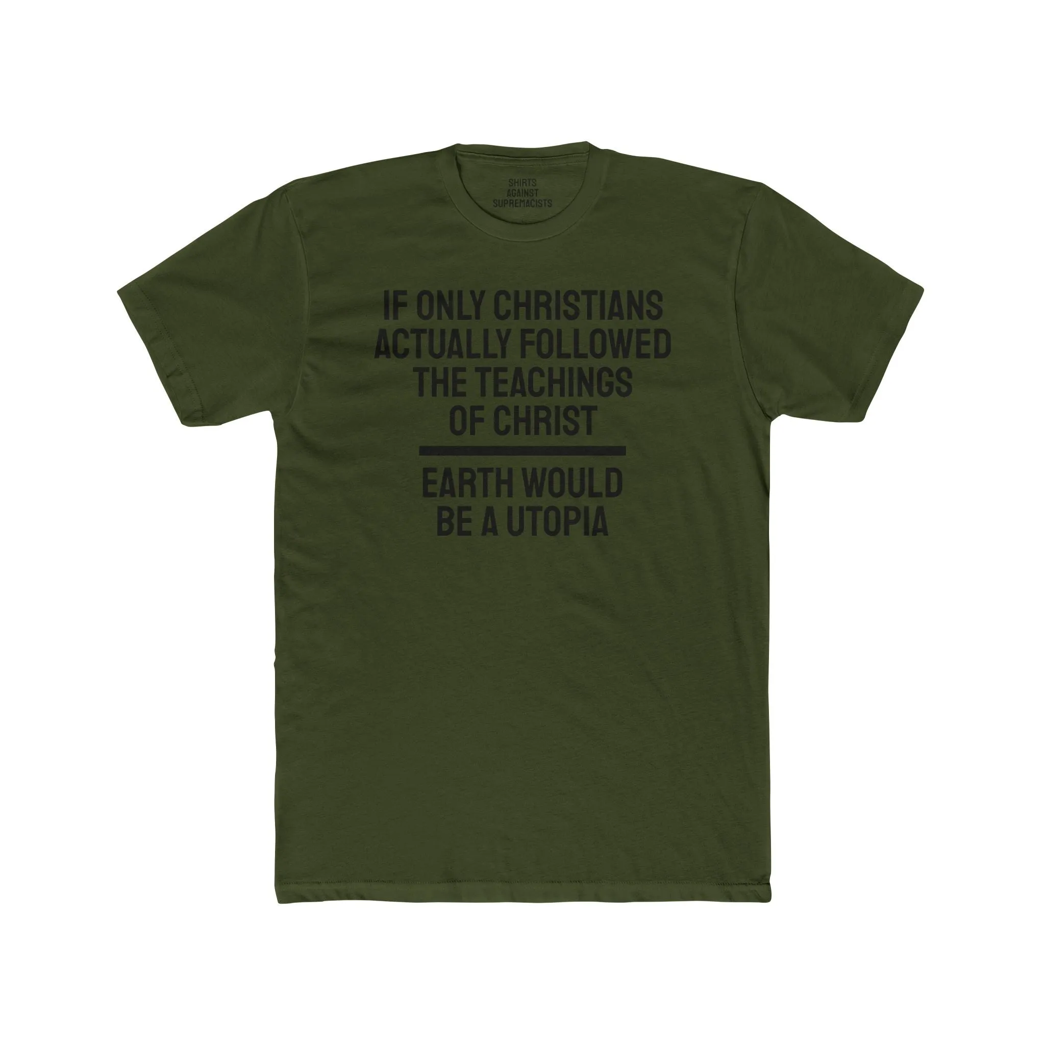If Only Christians Actually Followed The Teachings Of Christ Earth Would Be A Utopia - Unisex Cotton Crew Tee