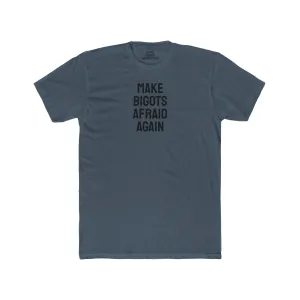 Make Bigots Afraid Again - Unisex Cotton Crew Tee