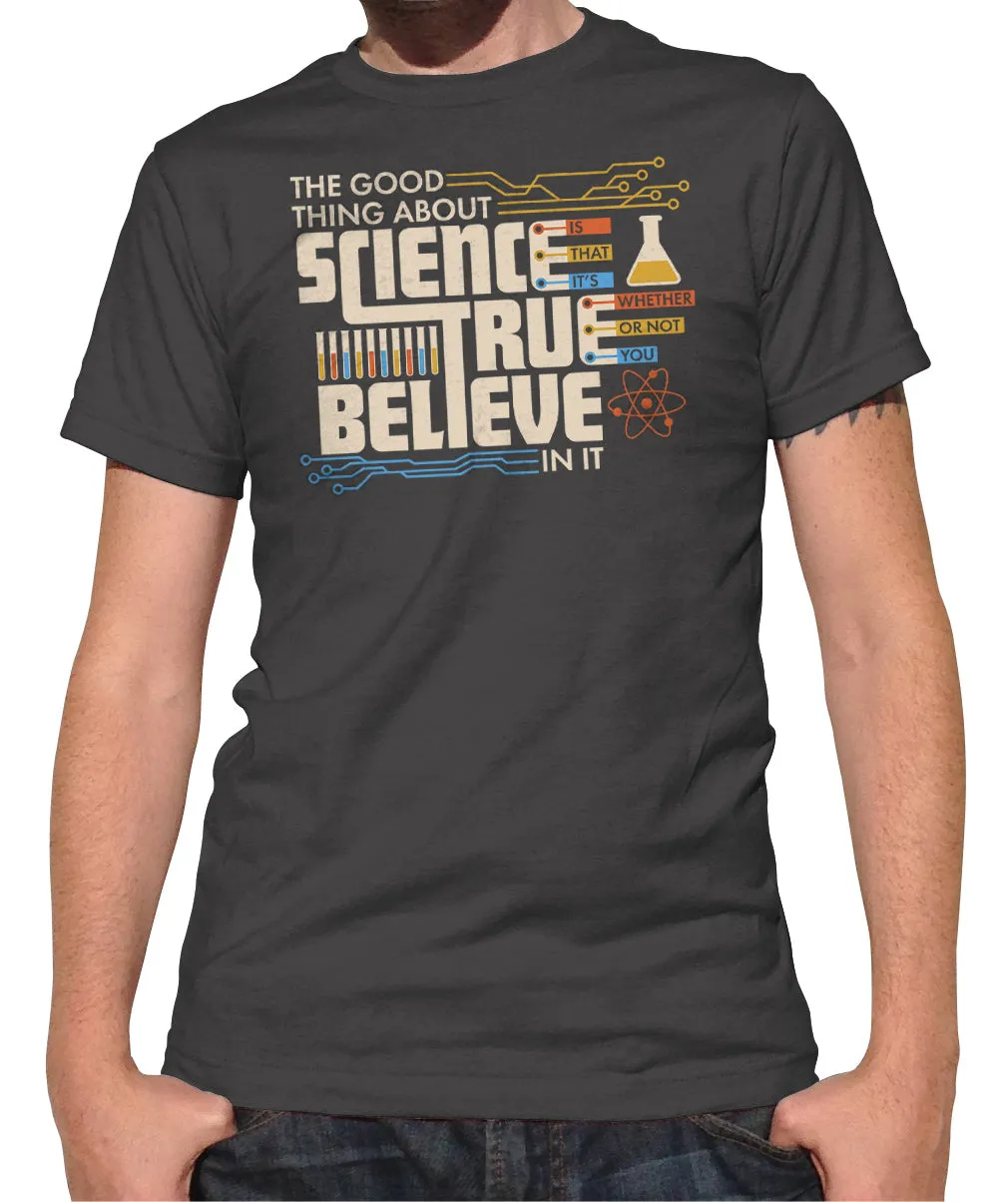Men's The Good Thing About Science Is That It's True T-Shirt