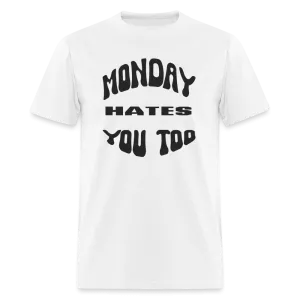 “Monday Hates You Too”=Unisex Classic T-Shirt