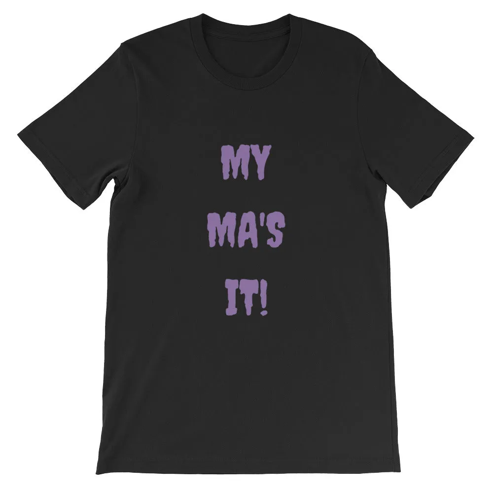 MY MA'S IT KA UNISEX T-SHIRT