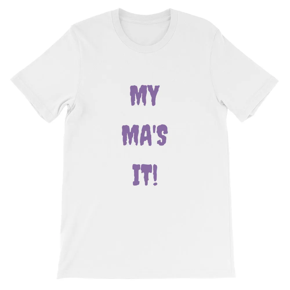 MY MA'S IT KA UNISEX T-SHIRT