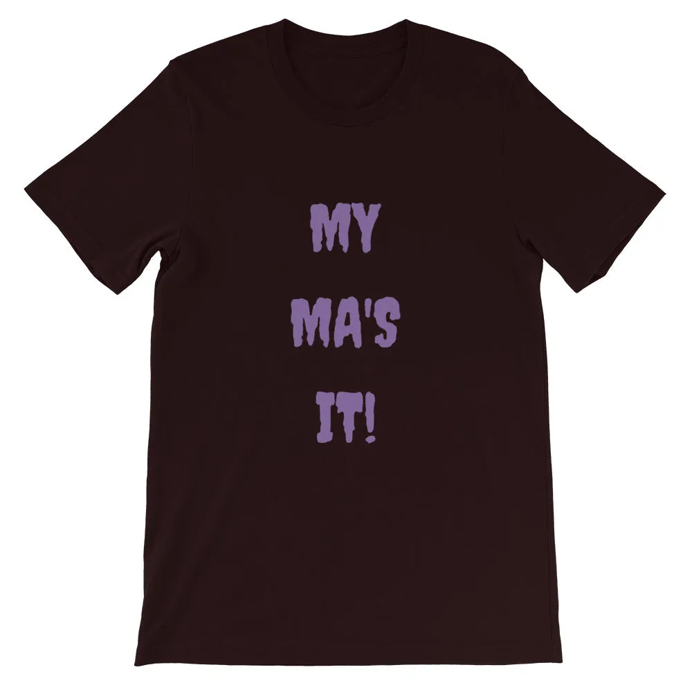 MY MA'S IT KA UNISEX T-SHIRT