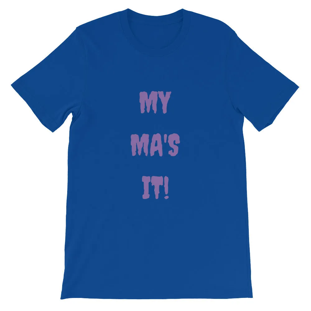 MY MA'S IT KA UNISEX T-SHIRT