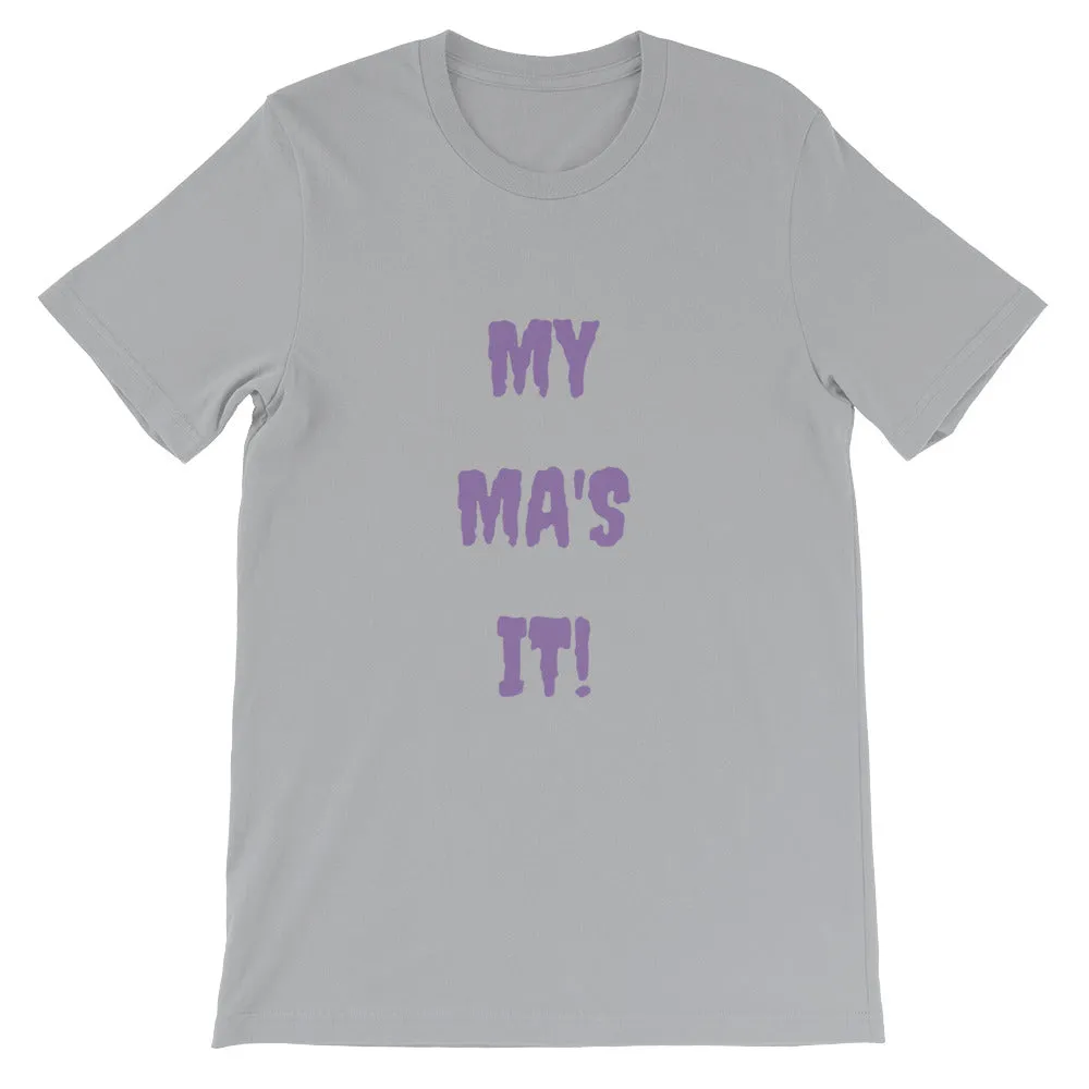 MY MA'S IT KA UNISEX T-SHIRT